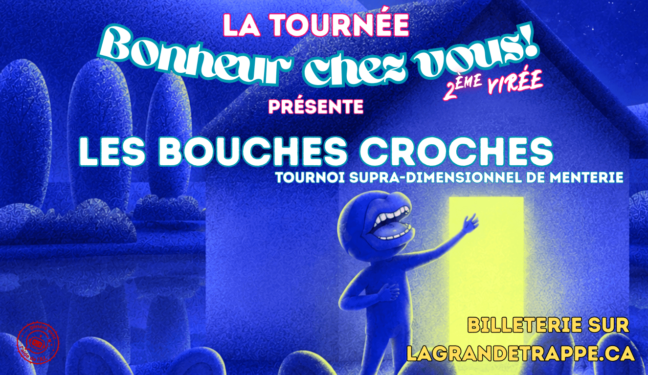Affiche du spectacle « Les Bouches Croches » présenté dans le cadre de la tournée Bonheur chez vous!. Une illustration bleue montre un personnage devant une porte lumineuse, avec les mentions « Tournoi supra-dimensionnel de menterie » et « Billetterie sur lagrandetrappe.ca ».